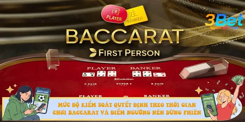 Mức độ kiểm soát quyết định theo thời gian chơi Baccarat và điểm ngưỡng nên dừng phiên