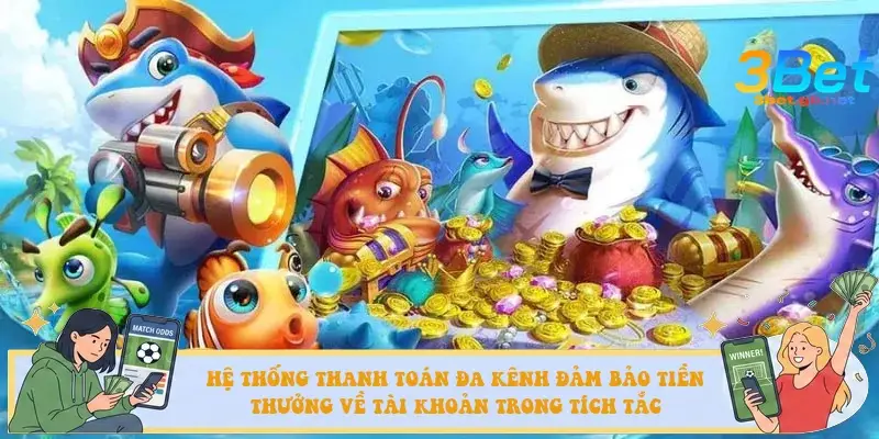 Hệ thống thanh toán đa kênh đảm bảo tiền thưởng về tài khoản trong tích tắc