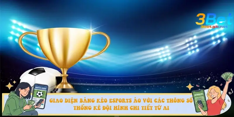 Giao diện bảng kèo Esports ảo với các thông số thống kê đội hình chi tiết từ AI
