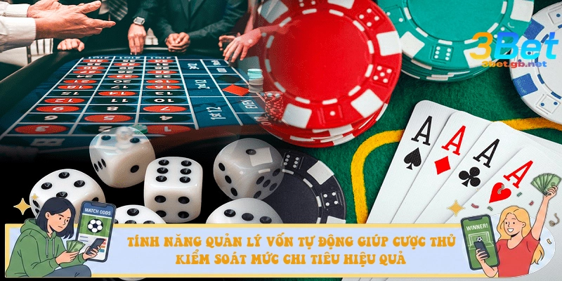 Tính năng quản lý vốn tự động giúp cược thủ kiểm soát mức chi tiêu hiệu quả