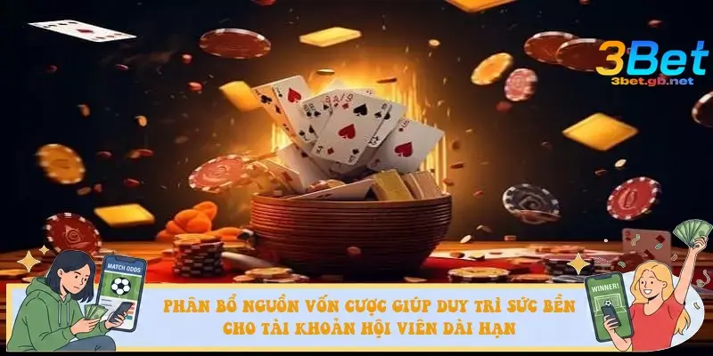 Phân bổ nguồn vốn cược giúp duy trì sức bền cho tài khoản hội viên dài hạn