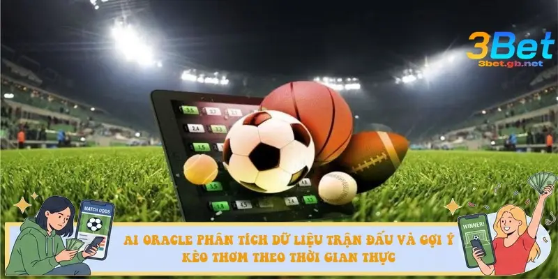 AI Oracle phân tích dữ liệu trận đấu và gợi ý kèo thơm theo thời gian thực