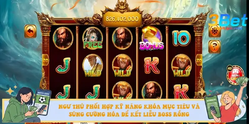 Ngư thủ phối hợp kỹ năng khóa mục tiêu và súng cường hóa để kết liễu Boss rồng